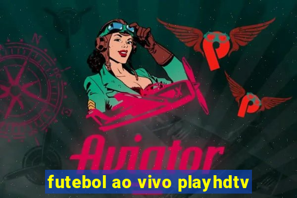 futebol ao vivo playhdtv